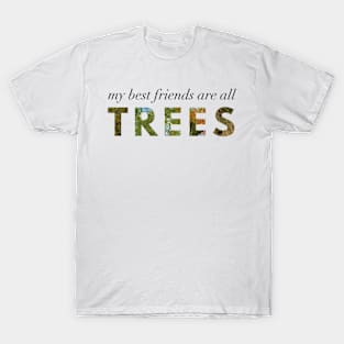 My Best Friends Are All Trees T-Shirt